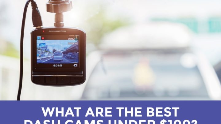 Best Front and Rear Dash Cams Under $100